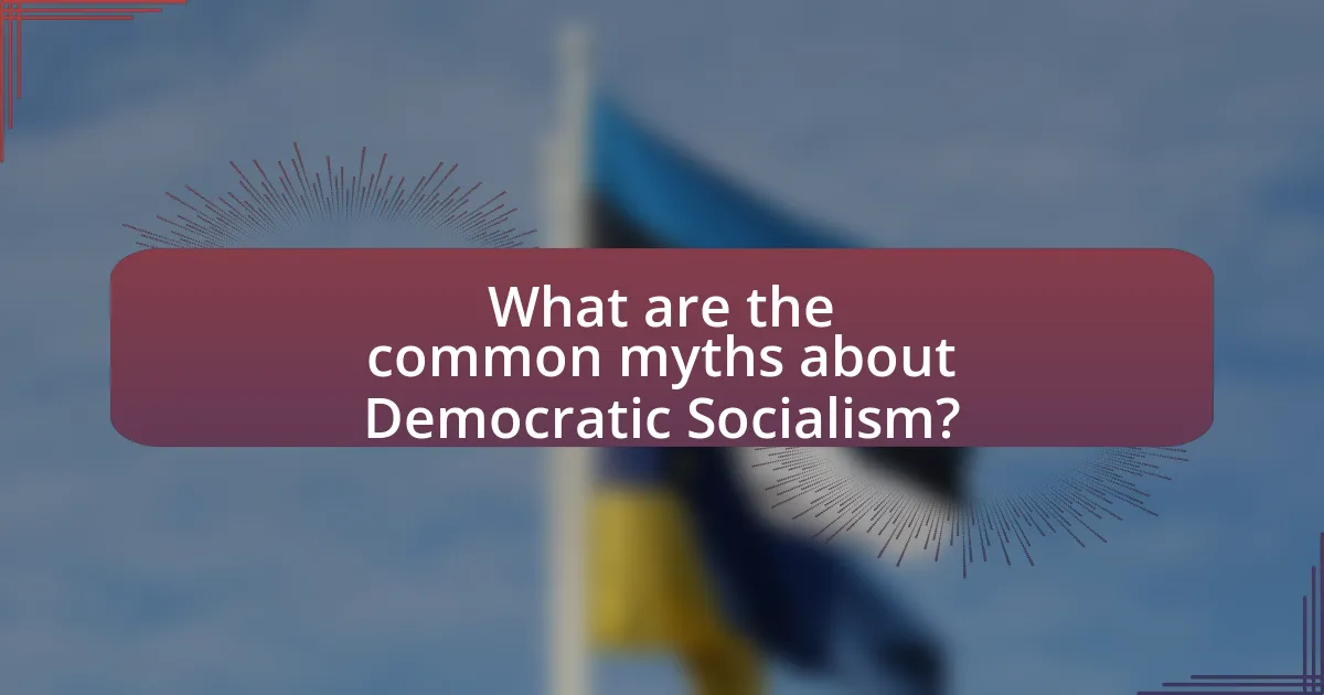 What are the common myths about Democratic Socialism?