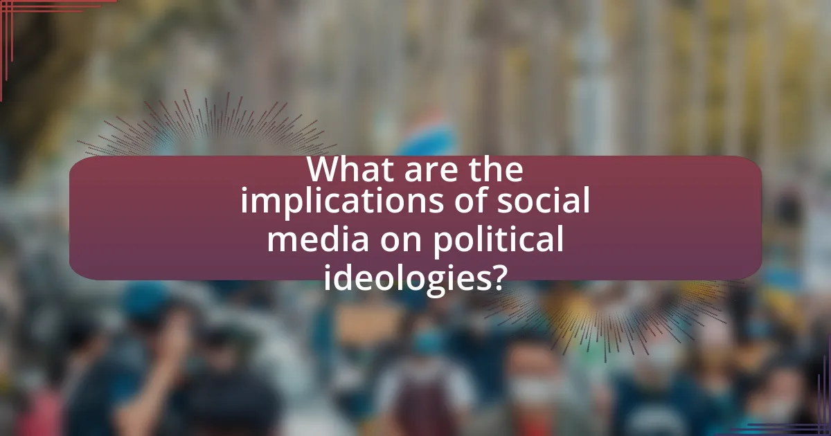 What are the implications of social media on political ideologies?
